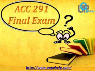 ACC 291 : Accounting 291 Final Exam Tutorial - Uopehelp