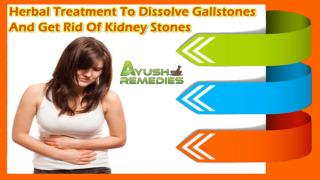 Herbal Treatment To Dissolve Gallstones And Get Rid Of Kidney Stones