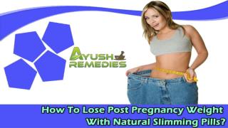 How To Lose Post Pregnancy Weight With Natural Slimming Pills?