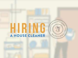 Hiring a House Cleaner | 7 Frequently Asked Questions