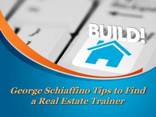 George Schiaffino Tips to Find a Real Estate Trainer