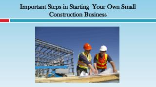 Important Steps in Starting Your Own Small Construction Business
