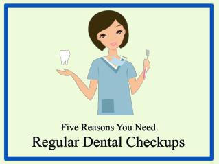 Five Reasons You Need Regular Dental Checkups