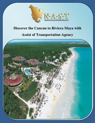 Discover the Cancun to Riviera Maya with Assist of Transportation Agency
