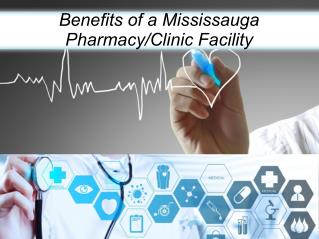 Benefits of a Mississauga Pharmacy and Clinic Facility