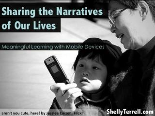 Sharing the Narratives of Our Lives: Meaningful Learning with Mobile Devices