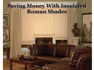 Saving Money With Insulated Roman Shades