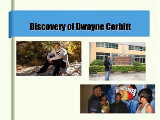 Discovery of Dwayne Corbitt
