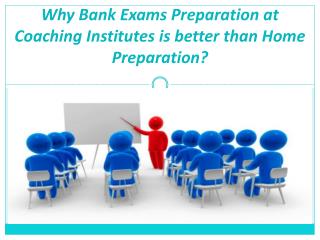 Why Bank Exams Preparation at Coaching Institutes is better than Home Preparation?