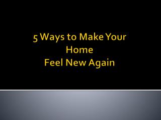 5 Ways to Make Your Home Feel New Again