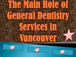 The Main Role of General Dentistry Services in Vancouver