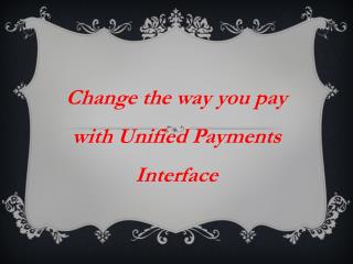 Change the way you pay with Unified Payments Interface