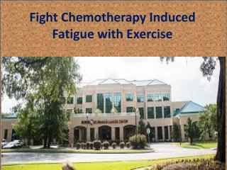 Fight Chemotherapy Induced Fatigue with Exercise