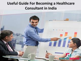 Useful Guide For Becoming a Healthcare Consultant in India