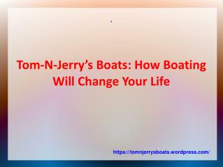 Tom-N-Jerry’s Boats: How Boating Will Change Your Life