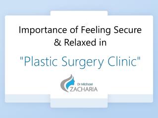 Importance of Feeling Secure & Relaxed in Plastic Surgery Clinic