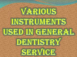 Various Instruments Used in General Dentistry Service