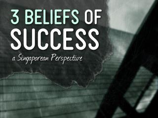 3 Beliefs of Success: A Singaporean Perspective by @itseugenec