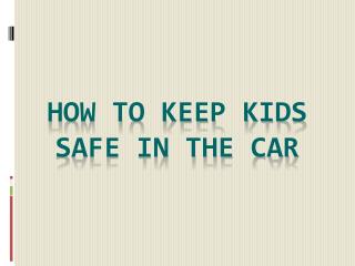 How To Keep Kids Safe In The Car