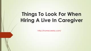 Things to lookk for when hiring a live in caregiver