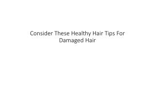 Consider These Healthy Hair Tips For Damaged Hair