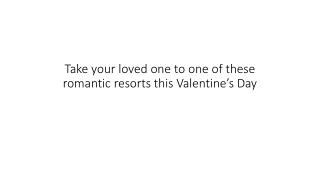 Take your loved one to one of these romantic resorts this Valentine’s Day