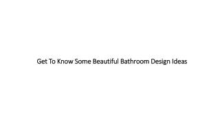 Get To Know Some Beautiful Bathroom Design Ideas