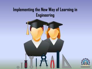 Implementing the New Way of Learning in Engineering