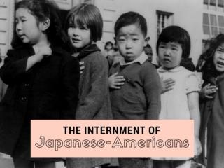 The internment of Japanese-Americans