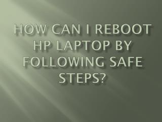 How Can I reboot HP laptop By Following Safe Steps?