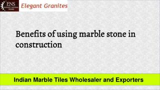 Benefits of using marble stone in construction