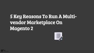 5 Key Reasons To Run A Multi-vendor Marketplace On Magento 2