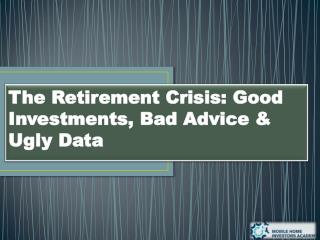 "The Retirement Crisis: Good Investments, Bad Advice & Ugly Data	"