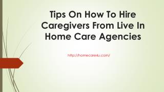 Tips on how to hire caregivers from live in home care agencies