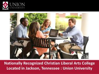 Nationally Recognized Christian Liberal Arts College Located in Jackson, Tennessee : Union University