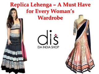 Replica Lehenga – A Must Have for Every Woman’s Wardrobe