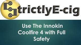 Use The Innokin Coolfire 4 with Full Safety