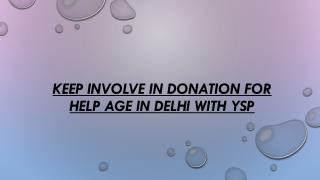 Keep Involve in Donation For Help Age In Delhi with YSP