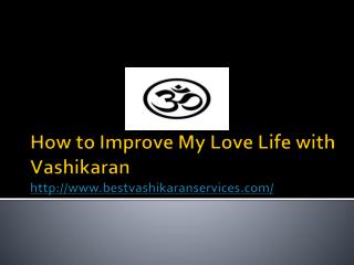 How to improve my love life with vashikaran