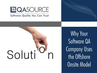 Why Your Software QA Company Uses the Offshore Onsite Model