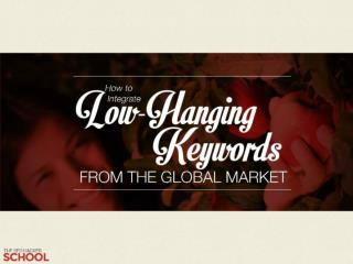 How to Integrate Low Hanging Keywords from the Global Market (Insider)