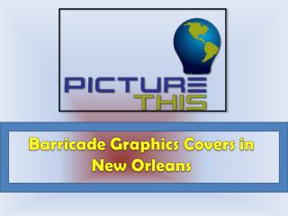 Barricade Graphics Covers in New Orleans