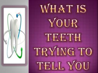 What is Your Teeth Trying to Tell You