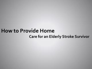 How to Provide Home Care for an Elderly Stroke Survivor