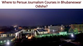 Where to Persue Journalism Courses in Bhubaneswar Odisha