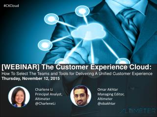 [WEBINAR SLIDES] The Customer Experience Cloud: How To Choose The Tools and Teams for Delivering A Unified Customer Expe