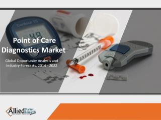 Point Of Care Diagnostics Market Trends, Size, Segments and Forecast to 2022