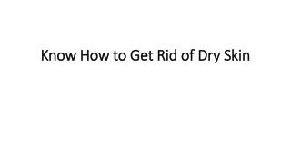 Know How to Get Rid of Dry Skin