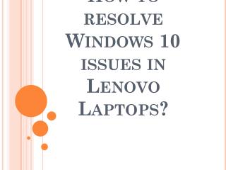 How to resolve Windows 10 issues in Lenovo Laptops?