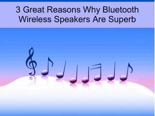 3 Great Reasons Why Bluetooth Wireless Speakers Are Superb